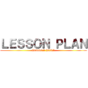 ＬＥＳＳＯＮ ＰＬＡＮ (LESSON PLAN)