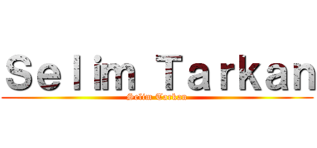 Ｓｅｌｉｍ Ｔａｒｋａｎ (Selim Tarkan)