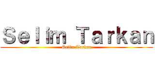 Ｓｅｌｉｍ Ｔａｒｋａｎ (Selim Tarkan)
