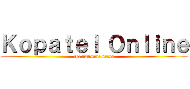 Ｋｏｐａｔｅｌ Ｏｎｌｉｎｅ (the national union)