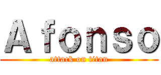 Ａｆｏｎｓｏ (attack on titan)
