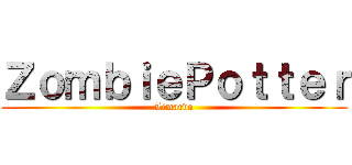 ＺｏｍｂｉｅＰｏｔｔｅｒ (Limardo)