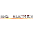 ＥＮＧ． ＥＬＥＴＲＩＣＡ (ataque à minha vida)