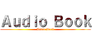 Ａｕｄｉｏ Ｂｏｏｋ (Audio Book)