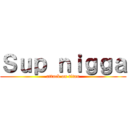 Ｓｕｐ ｎｉｇｇａ (attack on titan)