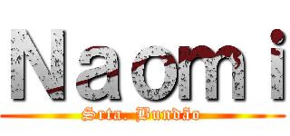 Ｎａｏｍｉ (Srta. Bundão)
