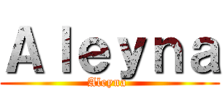 Ａｌｅｙｎａ (Aleyna )