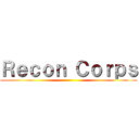 Ｒｅｃｏｎ Ｃｏｒｐｓ ()