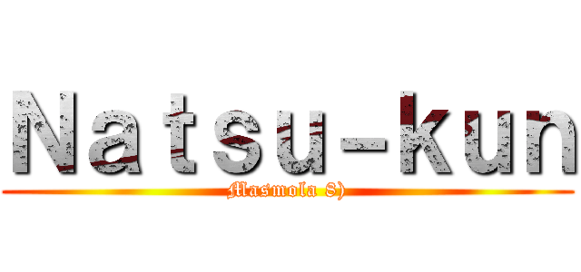 Ｎａｔｓｕ－ｋｕｎ (Masmola 8))