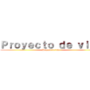 Ｐｒｏｙｅｃｔｏ ｄｅ ｖｉｄａ (Proyecto de vida)