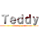 Ｔｅｄｄｙ (Sasageyo )