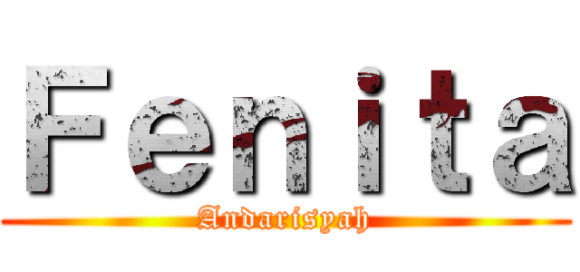 Ｆｅｎｉｔａ (Andarisyah)