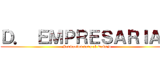 Ｄ． ＥＭＰＲＥＳＡＲＩＡＬ (Formacion para el trabajo)