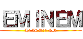 ＥＭＩＮＥＭ (He Is Rap God)