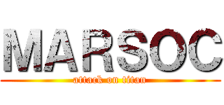 ＭＡＲＳＯＣ (attack on titan)