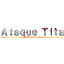 Ａｔａｑｕｅ Ｔｉｔａ (Titan attack)