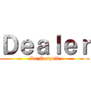 Ｄｅａｌｅｒ (De Nesquik)