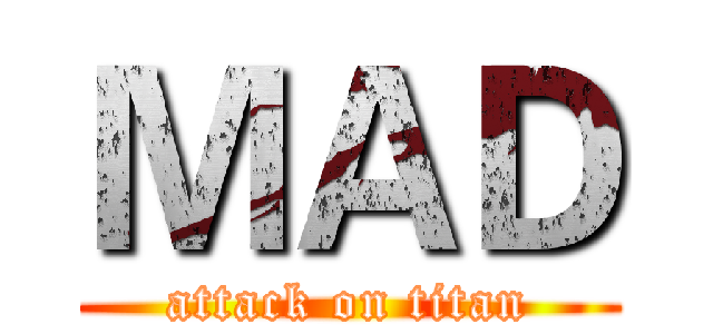 ＭＡＤ (attack on titan)