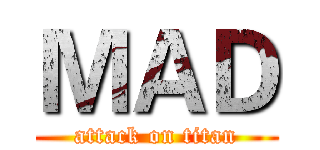 ＭＡＤ (attack on titan)