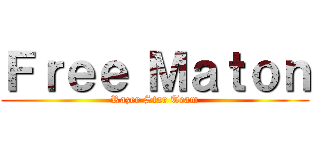 Ｆｒｅｅ Ｍａｔｏｎ (Razer Star Team)