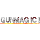 ＧＵＮＭＡＧＩＣ！ (touch your heart)