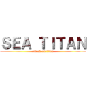 ＳＥＡ ＴＩＴＡＮ (attack on titan)