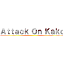 Ａｔｔａｃｋ Ｏｎ Ｋａｋｏ ()