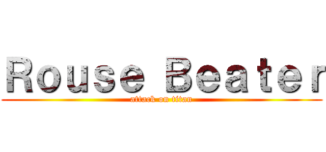 Ｒｏｕｓｅ Ｂｅａｔｅｒ (attack on titan)