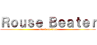 Ｒｏｕｓｅ Ｂｅａｔｅｒ (attack on titan)