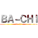 ＢＡ－ＣＨＩ (ba-chi)