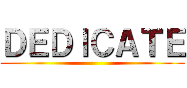 ＤＥＤＩＣＡＴＥ ()
