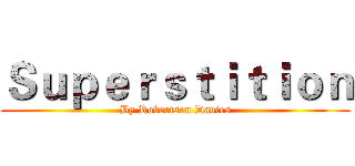 Ｓｕｐｅｒｓｔｉｔｉｏｎ (By Robertson Davies)