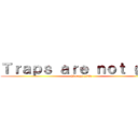 Ｔｒａｐｓ ａｒｅ ｎｏｔ ｇａｙ (hi guys xddd)