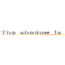 Ｔｈｅ ｓｈａｄｏｗ ｉｓ ｂｙ ｙｏｕｒ ｓｉｄｅ ()