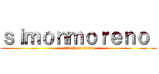 ｓｉｍｏｎｍｏｒｅｎｏ  (attack on titan)