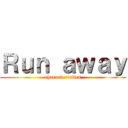 Ｒｕｎ ａｗａｙ (characteristics)