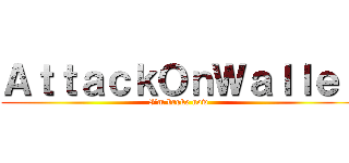 ＡｔｔａｃｋＯｎＷａｌｌｅｔ (I’m broke now )