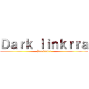 Ｄａｒｋ ｌｉｎｋｒｒａ (Pro Gamer)