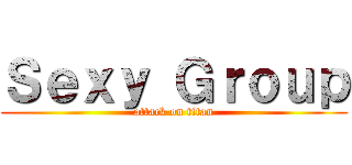 Ｓｅｘｙ Ｇｒｏｕｐ (attack on titan)