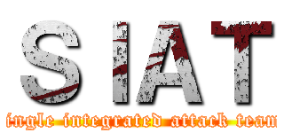 ＳＩＡＴ (single integrated attack team)