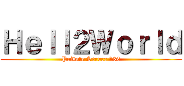 Ｈｅｌｌ２Ｗｏｒｌｄ (Private Server 136)