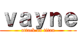 ｖａｙｎｅ (attack on titan)