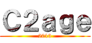 Ｃ２ａｇｅ (2013)