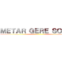 ＭＥＴＡＲ ＧＥＲＥ ＳＯＬＩＤ ()