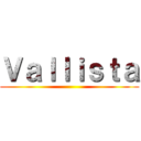 Ｖａｌｌｉｓｔａ ()