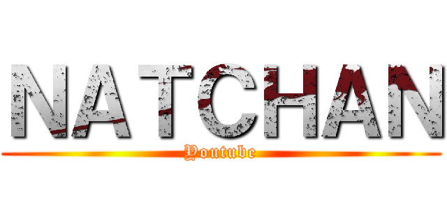 ＮＡＴＣＨＡＮ (Youtube)