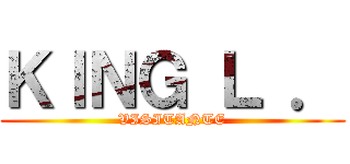 ＫＩＮＧ Ｌ ． (VISITANTE)