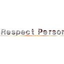 Ｒｅｓｐｅｃｔ Ｐｅｒｓｏｎ  (The Person I Respect)