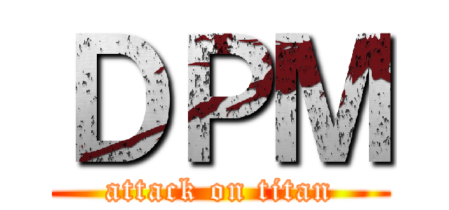 ＤＰＭ (attack on titan)