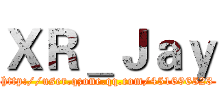 ＸＲ＿Ｊａｙ (http://user.qzone.qq.com/451696523)